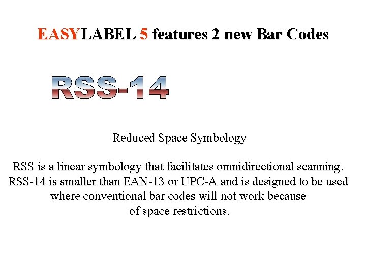 EASYLABEL 5 features 2 new Bar Codes Reduced Space Symbology RSS is a linear