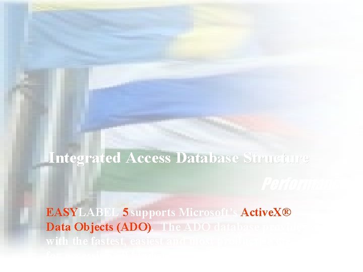 Integrated Access Database Structure Performance… EASYLABEL 5 supports Microsoft’s Active. X® Data Objects (ADO).