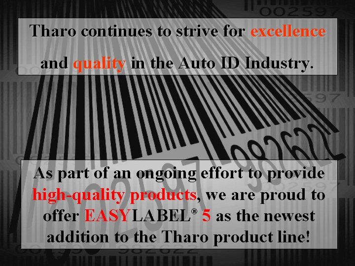 Tharo continues to strive for excellence and quality in the Auto ID Industry. As