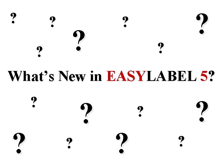? ? ? What’s New in EASYLABEL 5? ? ? ? 