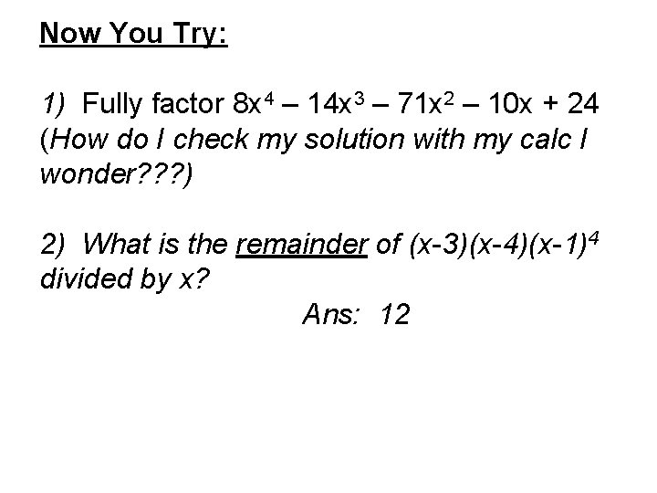 Now You Try: 1) Fully factor 8 x 4 – 14 x 3 –