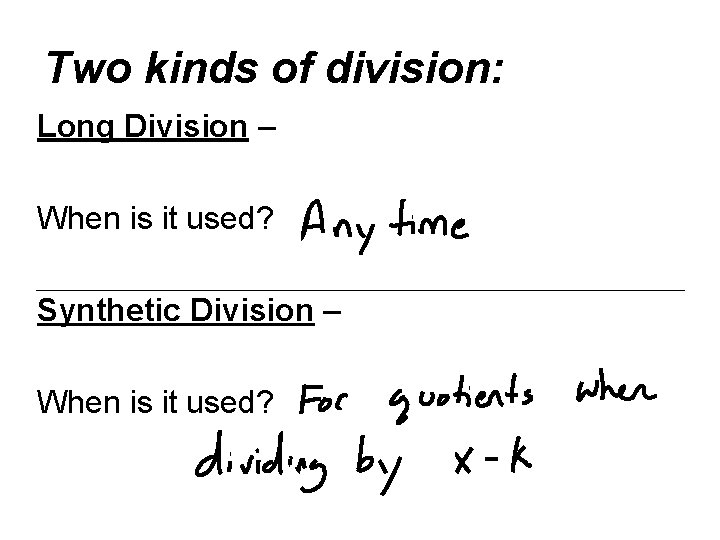 Two kinds of division: Long Division – When is it used? Synthetic Division –