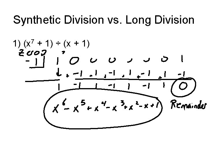 Synthetic Division vs. Long Division 1) (x 7 + 1) ÷ (x + 1)