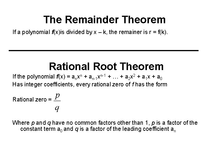 The Remainder Theorem If a polynomial f(x)is divided by x – k, the remainer