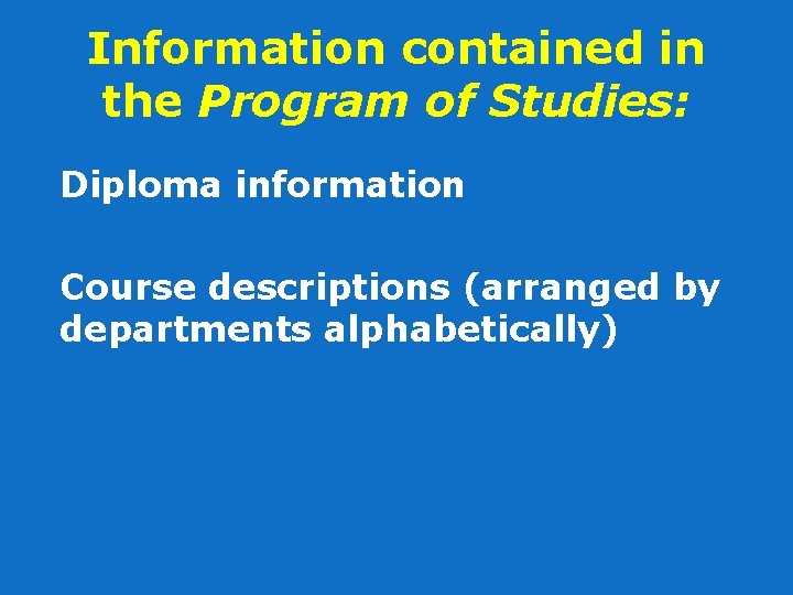 Information contained in the Program of Studies: Diploma information Course descriptions (arranged by departments