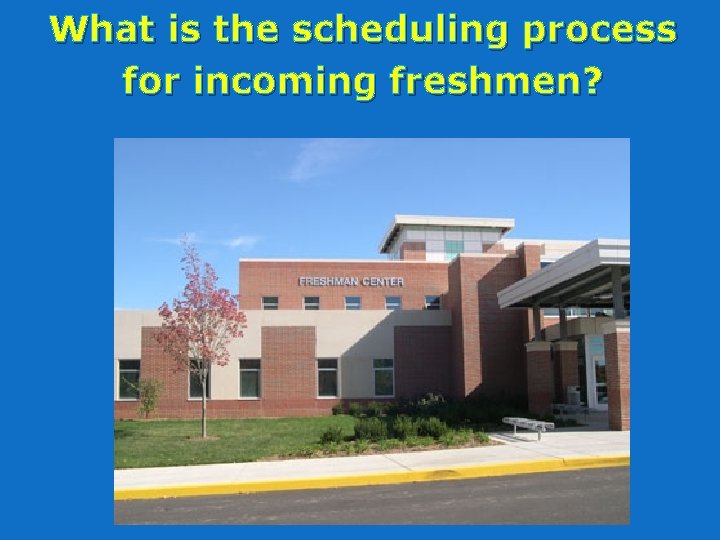 What is the scheduling process for incoming freshmen? 