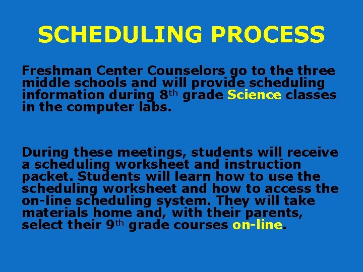 SCHEDULING PROCESS Freshman Center Counselors go to the three middle schools and will provide