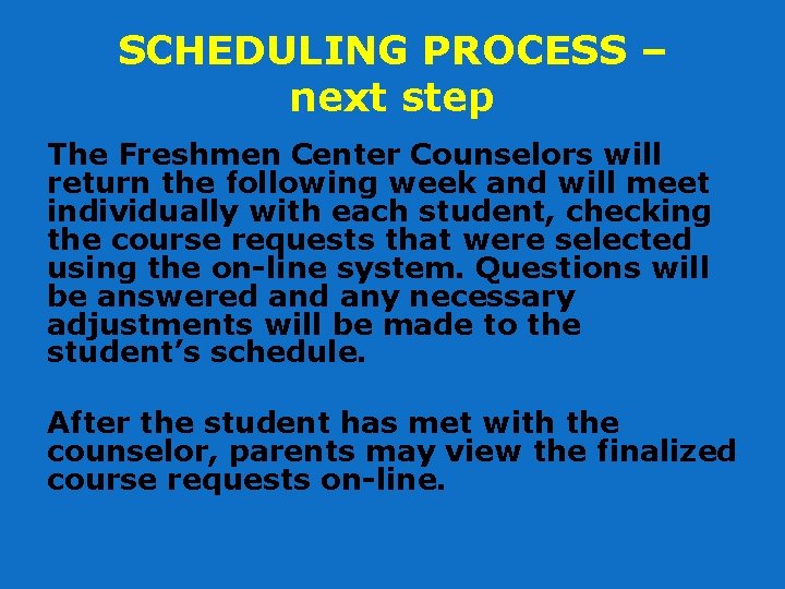 SCHEDULING PROCESS – next step The Freshmen Center Counselors will return the following week