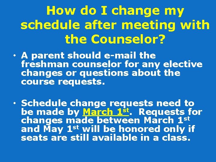 How do I change my schedule after meeting with the Counselor? • A parent