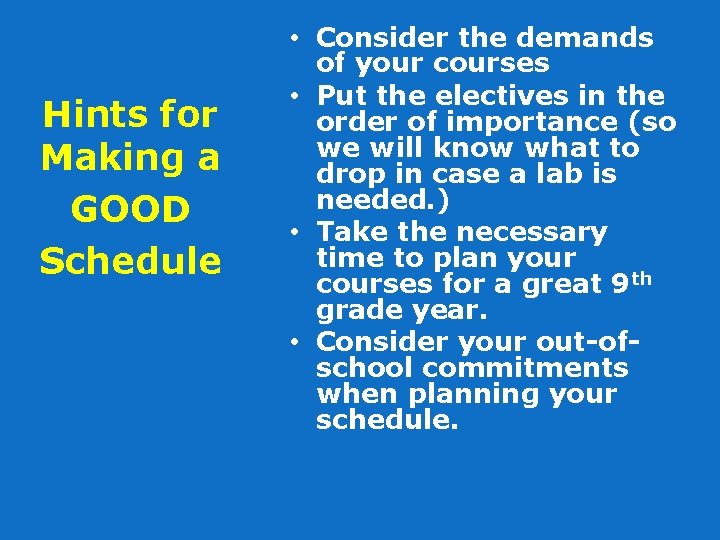 Hints for Making a GOOD Schedule • Consider the demands of your courses •