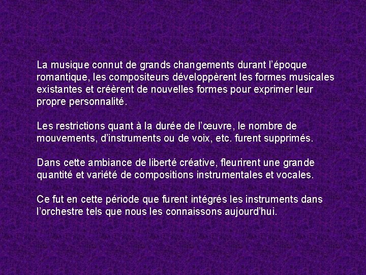 La musique connut de grands changements durant l’époque romantique, les compositeurs développèrent les formes