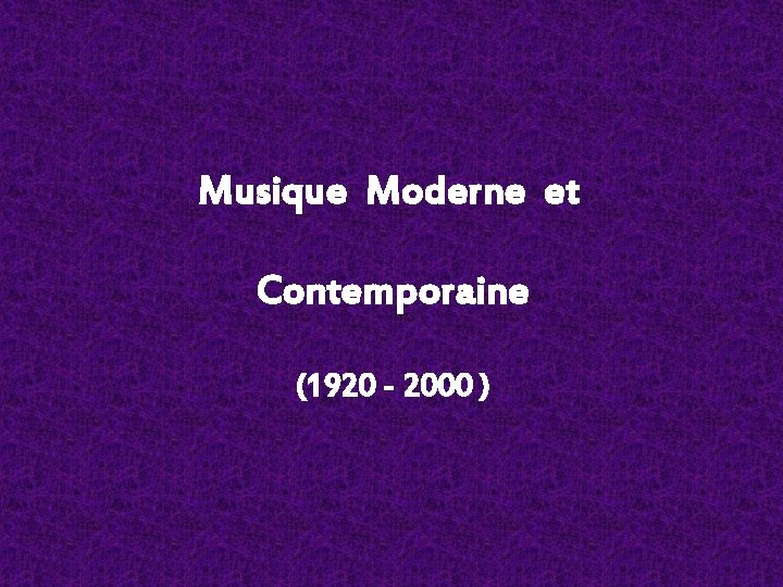 Musique Moderne et Contemporaine (1920 - 2000 ) 