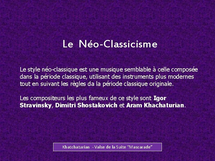Le Néo-Classicisme Le style néo-classique est une musique semblable à celle composée dans la