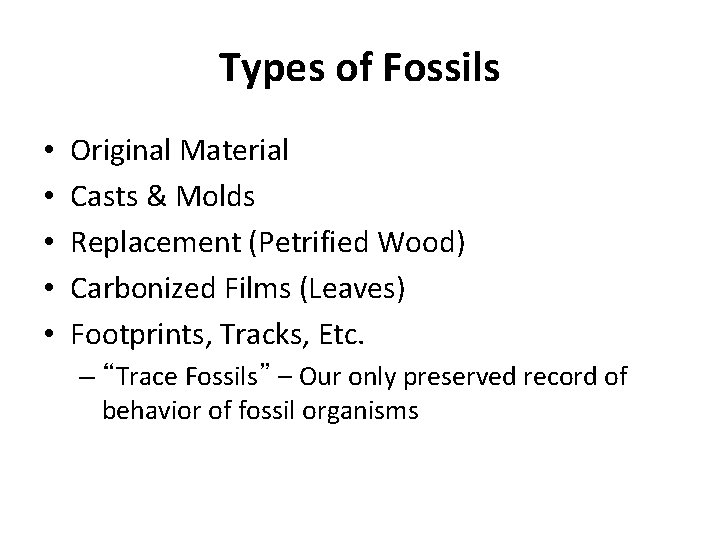 Types of Fossils • • • Original Material Casts & Molds Replacement (Petrified Wood)