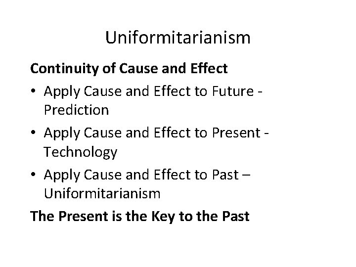 Uniformitarianism Continuity of Cause and Effect • Apply Cause and Effect to Future Prediction