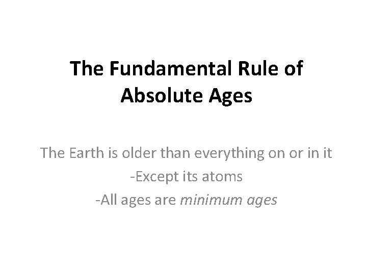 The Fundamental Rule of Absolute Ages The Earth is older than everything on or