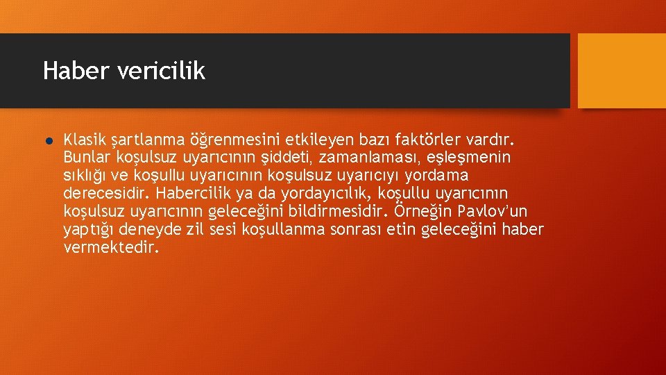 Haber vericilik l Klasik şartlanma öğrenmesini etkileyen bazı faktörler vardır. Bunlar koşulsuz uyarıcının şiddeti, Haber vericilik l Klasik şartlanma öğrenmesini etkileyen bazı faktörler vardır. Bunlar koşulsuz uyarıcının şiddeti,