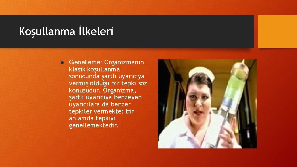 Koşullanma İlkeleri l Genelleme: Organizmanın klasik koşullanma sonucunda şartlı uyarıcıya vermiş olduğu bir tepki