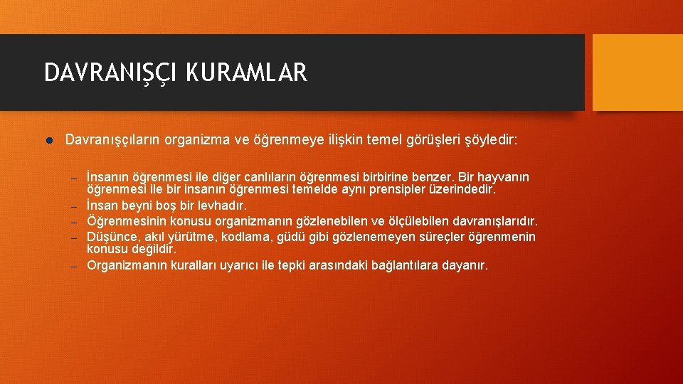 DAVRANIŞÇI KURAMLAR l Davranışçıların organizma ve öğrenmeye ilişkin temel görüşleri şöyledir: – – –