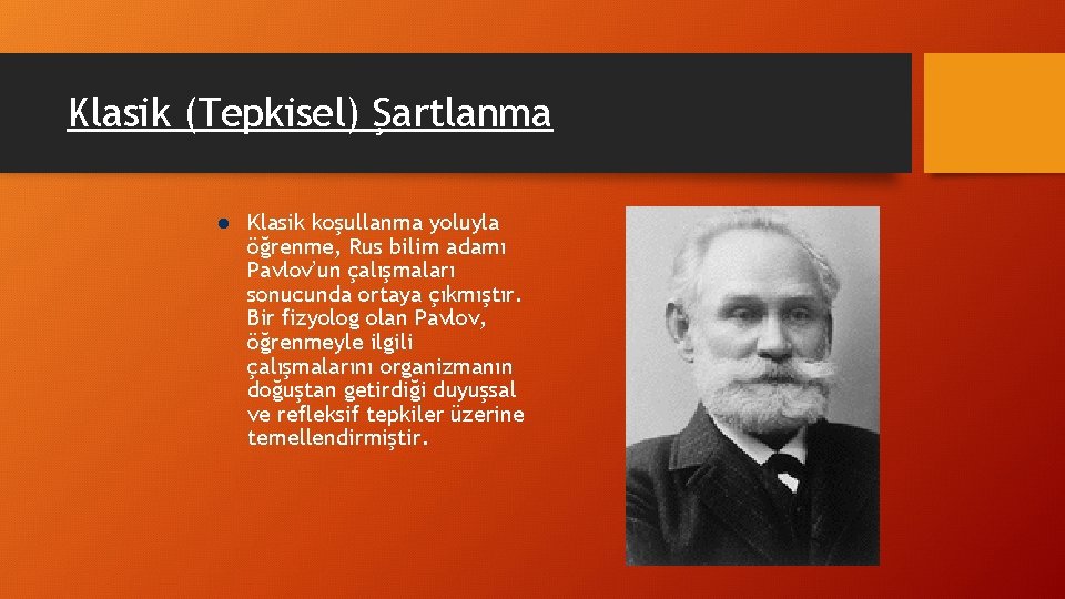 Klasik (Tepkisel) Şartlanma l Klasik koşullanma yoluyla öğrenme, Rus bilim adamı Pavlov’un çalışmaları sonucunda