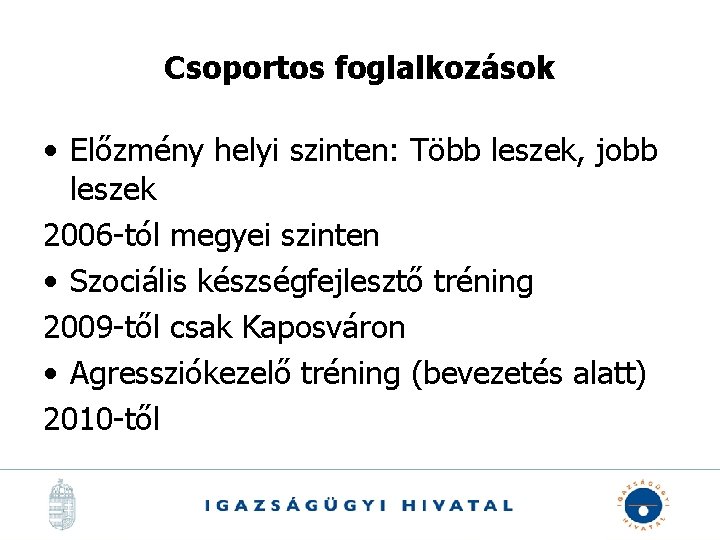 Csoportos foglalkozások • Előzmény helyi szinten: Több leszek, jobb leszek 2006 -tól megyei szinten