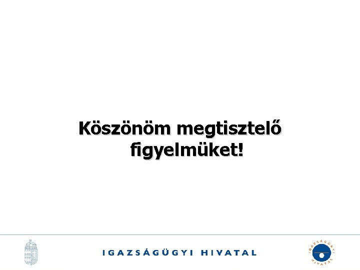 Köszönöm megtisztelő figyelmüket! 