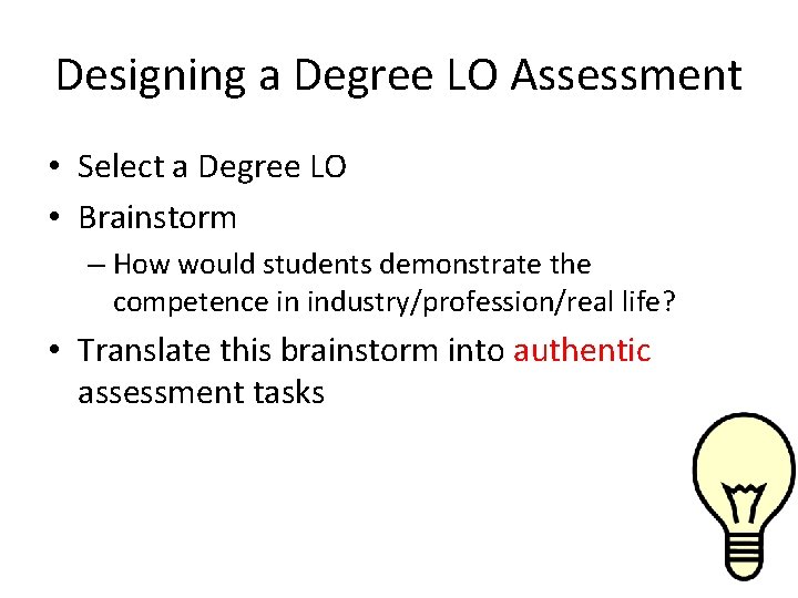 Designing a Degree LO Assessment • Select a Degree LO • Brainstorm – How Designing a Degree LO Assessment • Select a Degree LO • Brainstorm – How