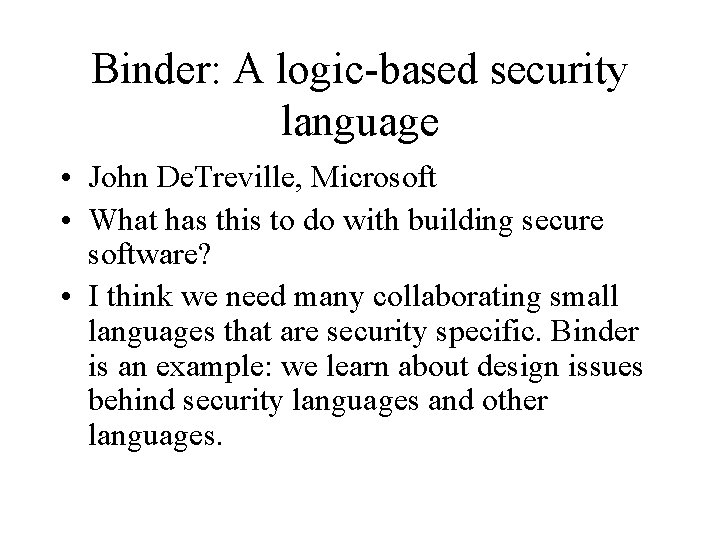 Binder: A logic based security language • John De. Treville, Microsoft • What has