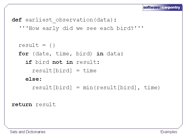 def earliest_observation(data): '''How early did we see each bird? ''' result = {} for