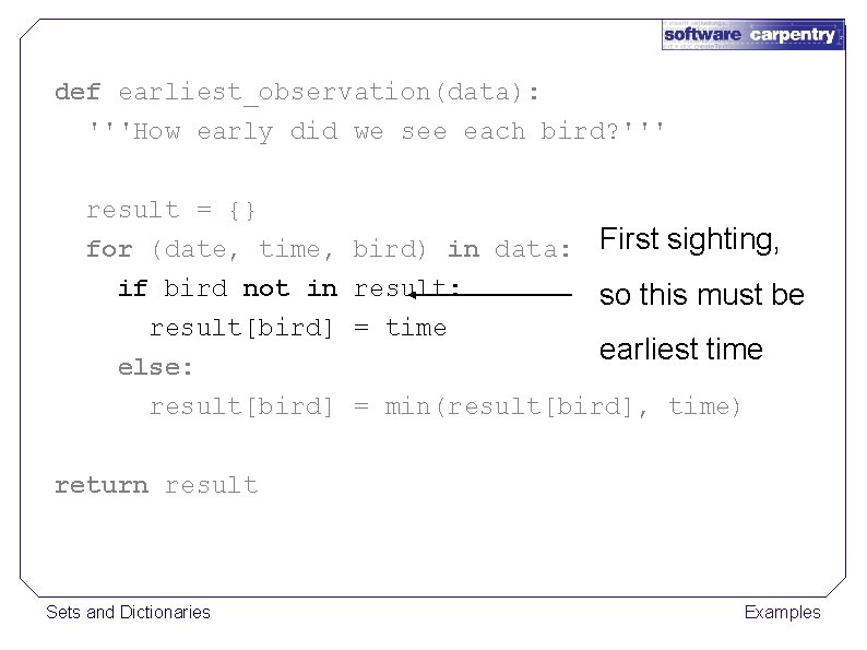 def earliest_observation(data): '''How early did we see each bird? ''' result = {} for