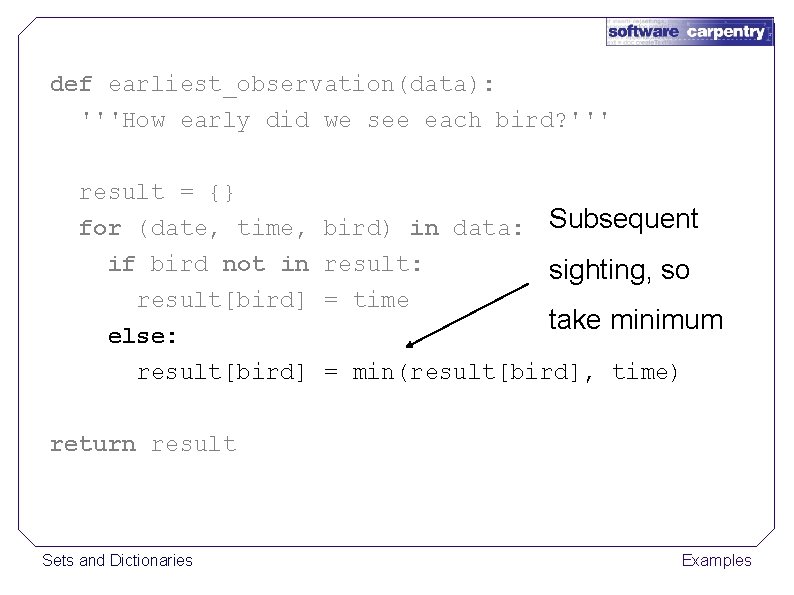 def earliest_observation(data): '''How early did we see each bird? ''' result = {} for