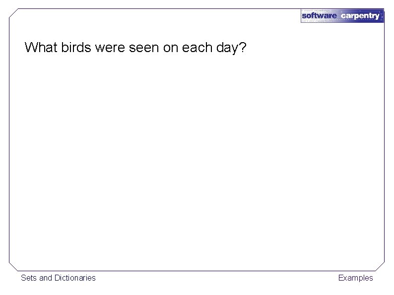 What birds were seen on each day? Sets and Dictionaries Examples 