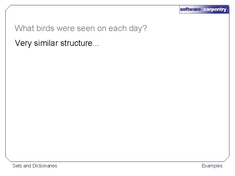 What birds were seen on each day? Very similar structure. . . Sets and