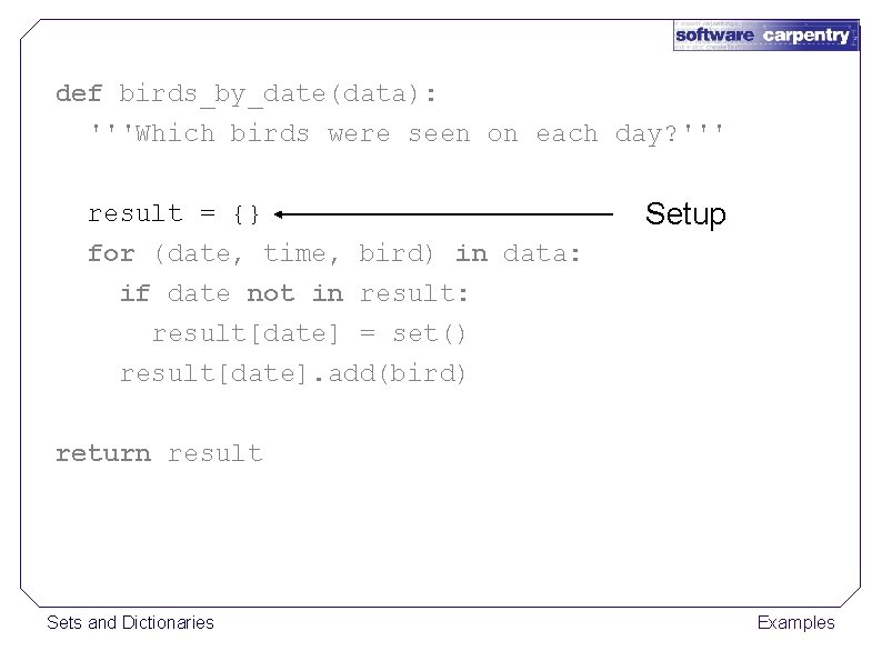 def birds_by_date(data): '''Which birds were seen on each day? ''' result = {} for