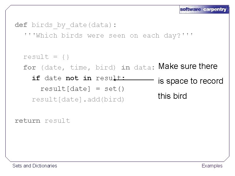 def birds_by_date(data): '''Which birds were seen on each day? ''' result = {} for