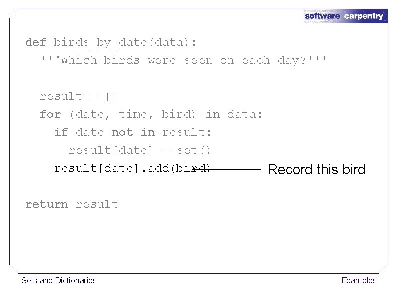 def birds_by_date(data): '''Which birds were seen on each day? ''' result = {} for