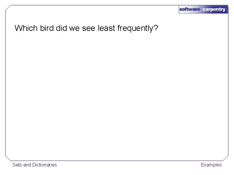 Which bird did we see least frequently? Sets and Dictionaries Examples 