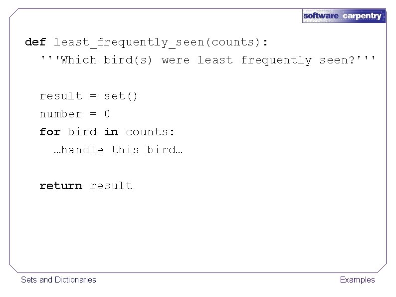 def least_frequently_seen(counts): '''Which bird(s) were least frequently seen? ''' result = set() number =