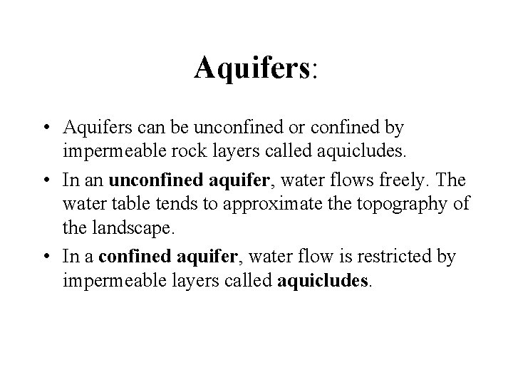 Aquifers: • Aquifers can be unconfined or confined by impermeable rock layers called aquicludes.