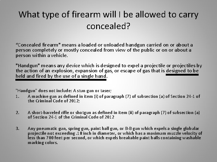 What type of firearm will I be allowed to carry concealed? “Concealed firearm" means