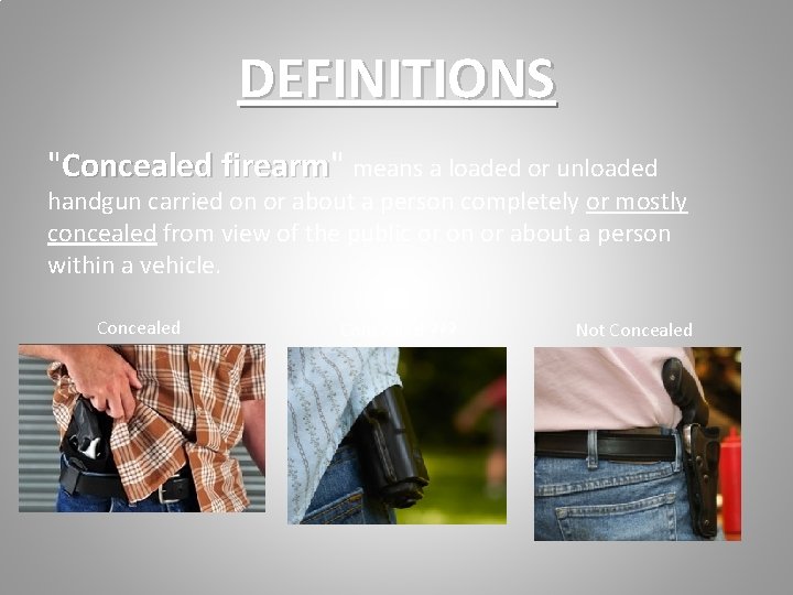 DEFINITIONS "Concealed firearm" firearm means a loaded or unloaded handgun carried on or about