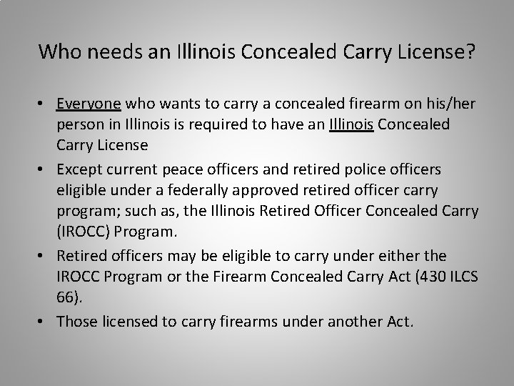 Who needs an Illinois Concealed Carry License? • Everyone who wants to carry a