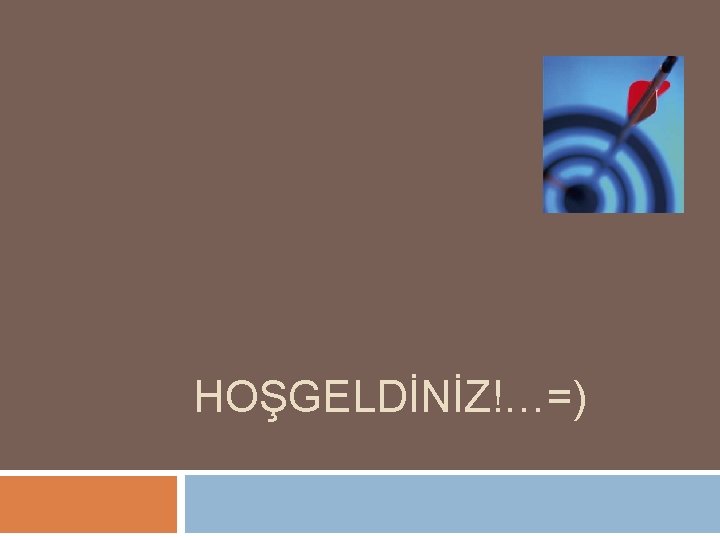 HOŞGELDİNİZ!…=) 