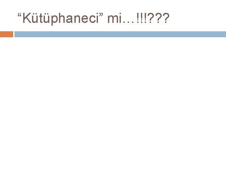 “Kütüphaneci” mi…!!!? ? ? 
