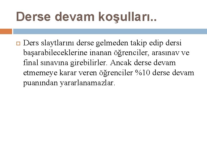 Derse devam koşulları. . Ders slaytlarını derse gelmeden takip edip dersi başarabileceklerine inanan öğrenciler,