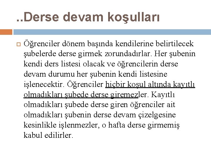 . . Derse devam koşulları Öğrenciler dönem başında kendilerine belirtilecek şubelerde derse girmek zorundadırlar.
