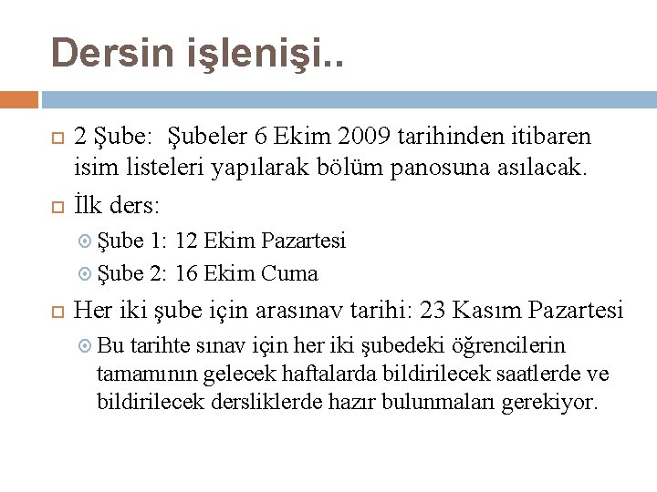 Dersin işlenişi. . 2 Şube: Şubeler 6 Ekim 2009 tarihinden itibaren isim listeleri yapılarak