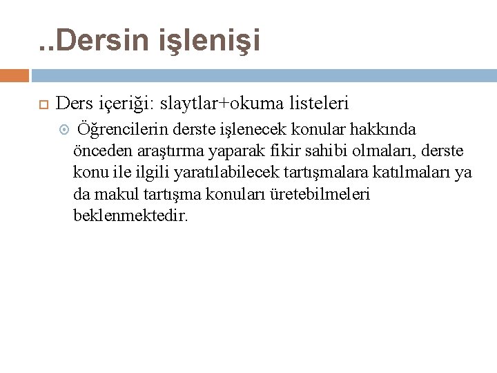 . . Dersin işlenişi Ders içeriği: slaytlar+okuma listeleri Öğrencilerin derste işlenecek konular hakkında önceden