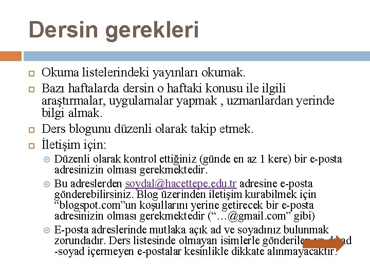 Dersin gerekleri Okuma listelerindeki yayınları okumak. Bazı haftalarda dersin o haftaki konusu ile ilgili