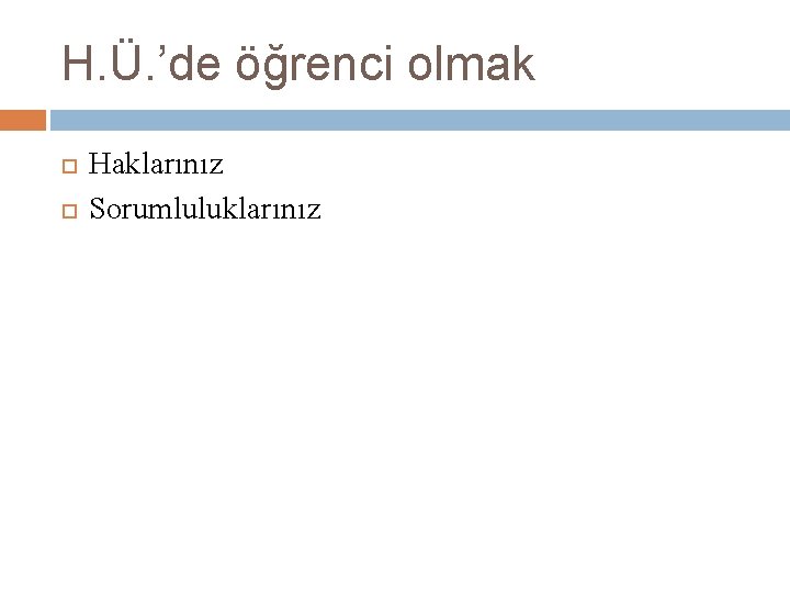 H. Ü. ’de öğrenci olmak Haklarınız Sorumluluklarınız 